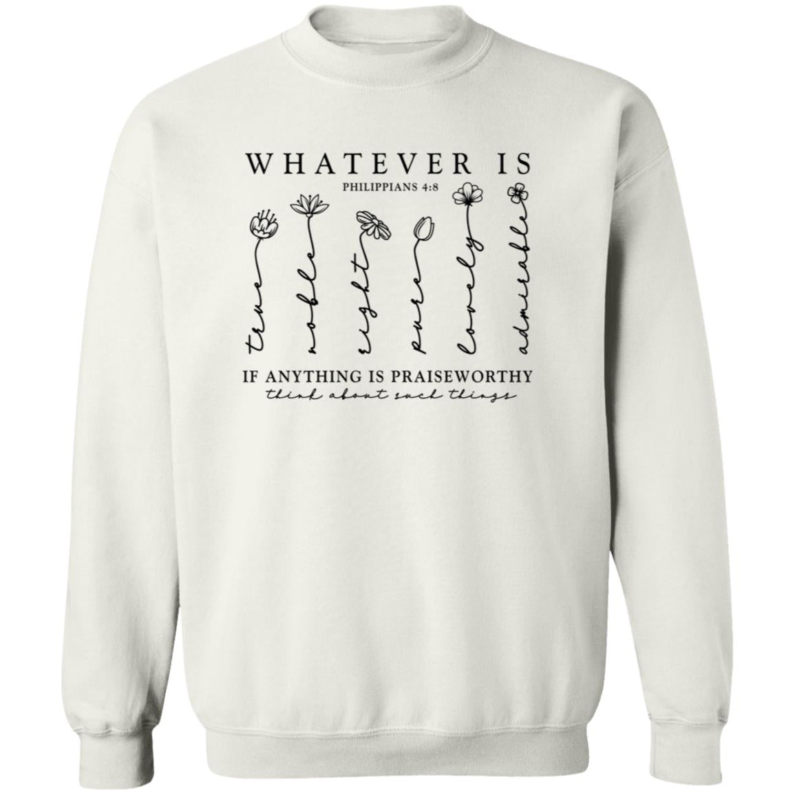 Whatever Is True Sweatshirt