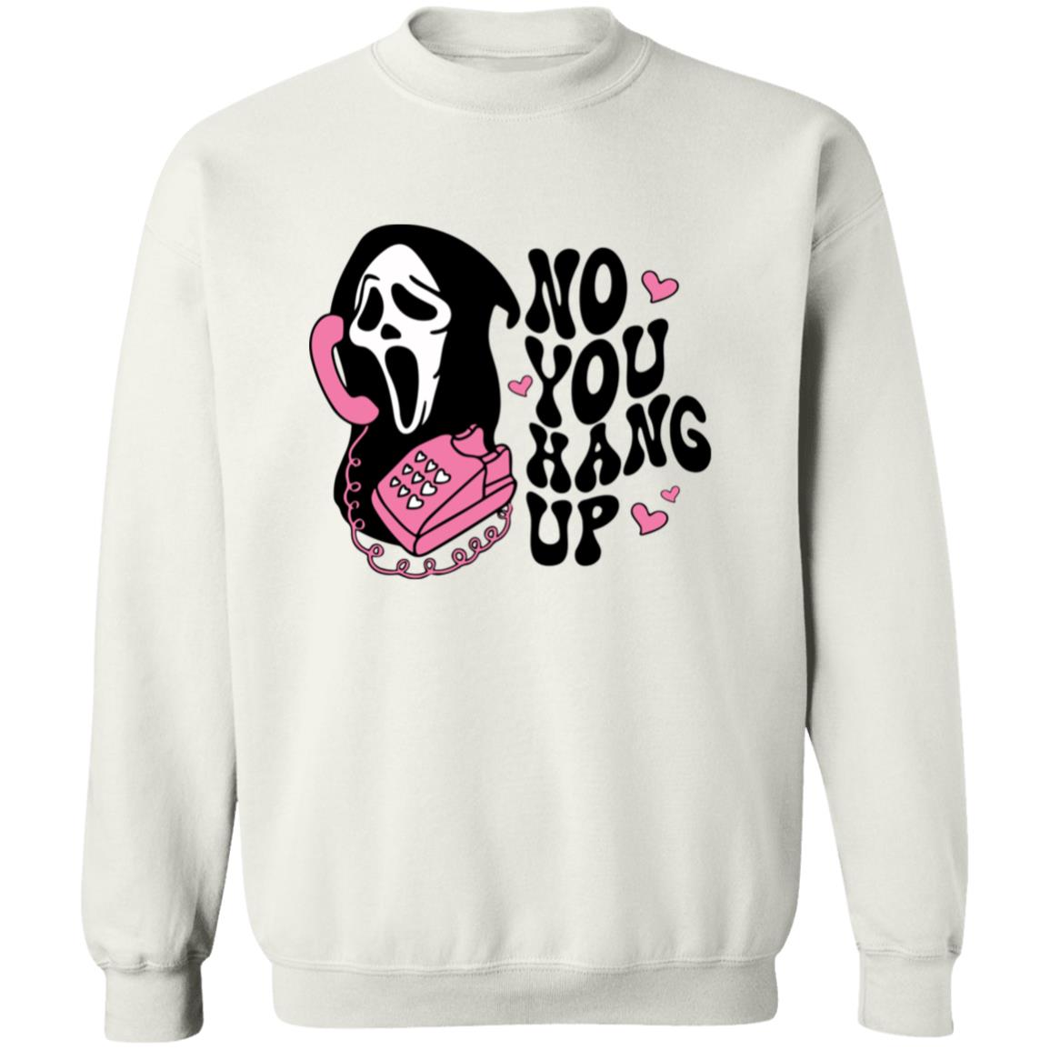No You Hang Up Sweatshirt