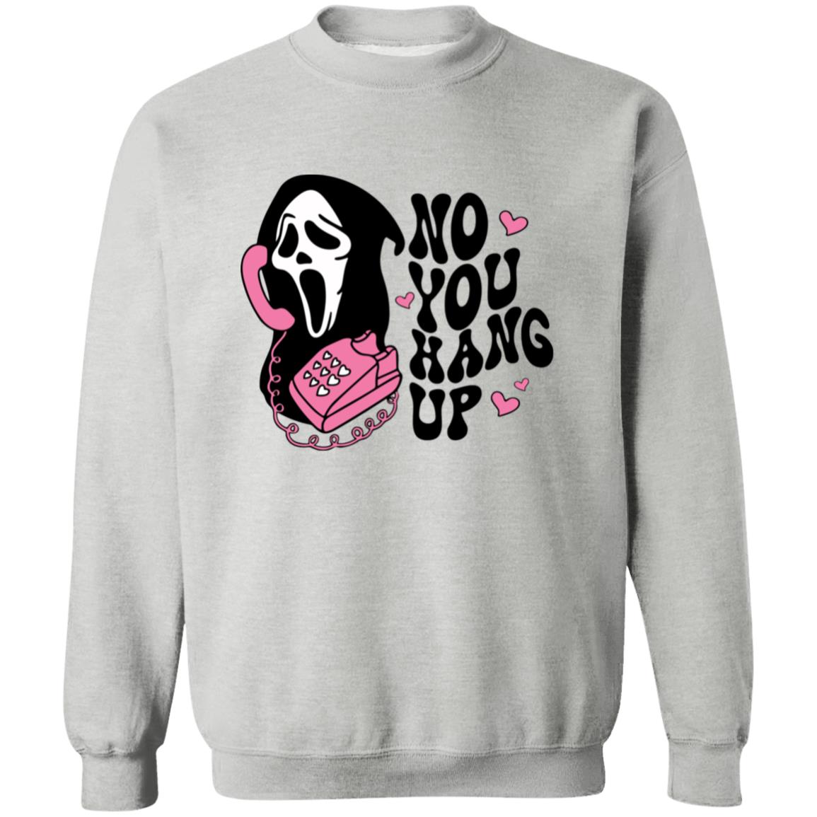 No You Hang Up Sweatshirt