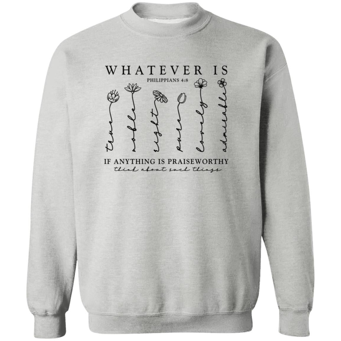Whatever Is True Sweatshirt