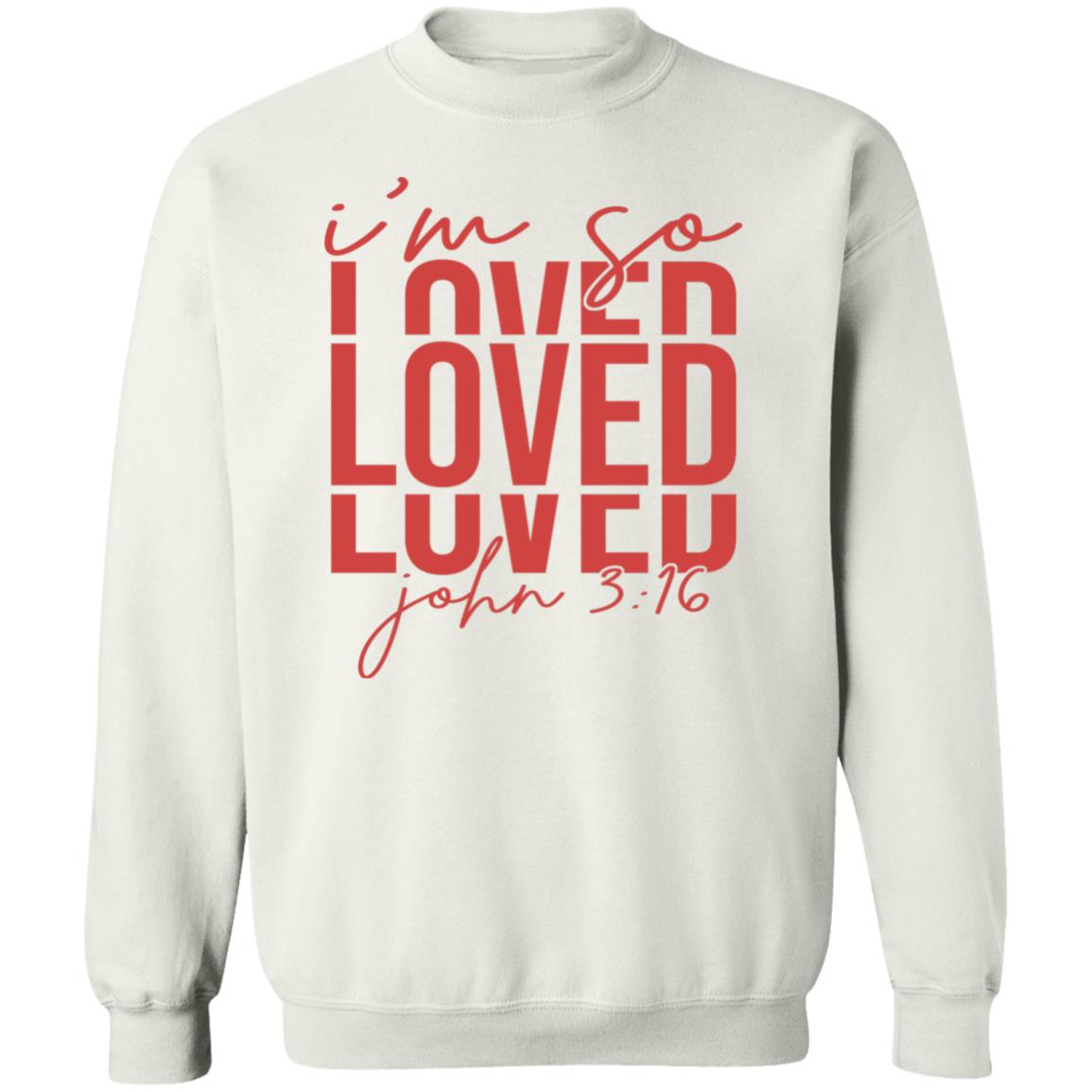 I'm Loved John 3:16 Sweatshirt