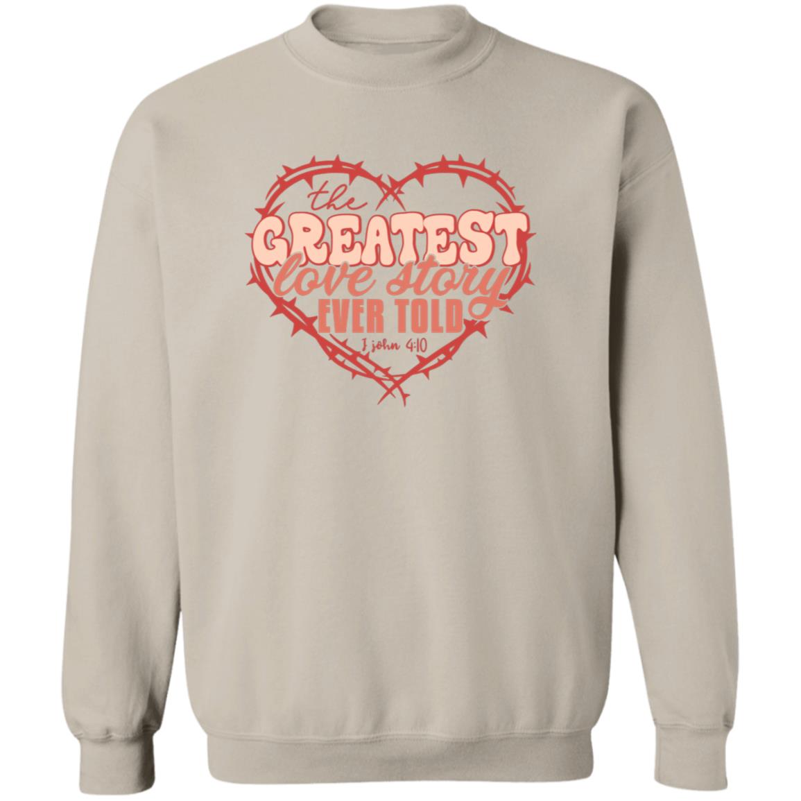 The Greatest Love Story Ever Told Sweatshirt