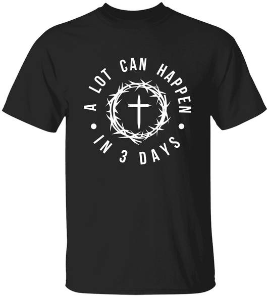 Alot Can Happen In 3 Days in White T-Shirt