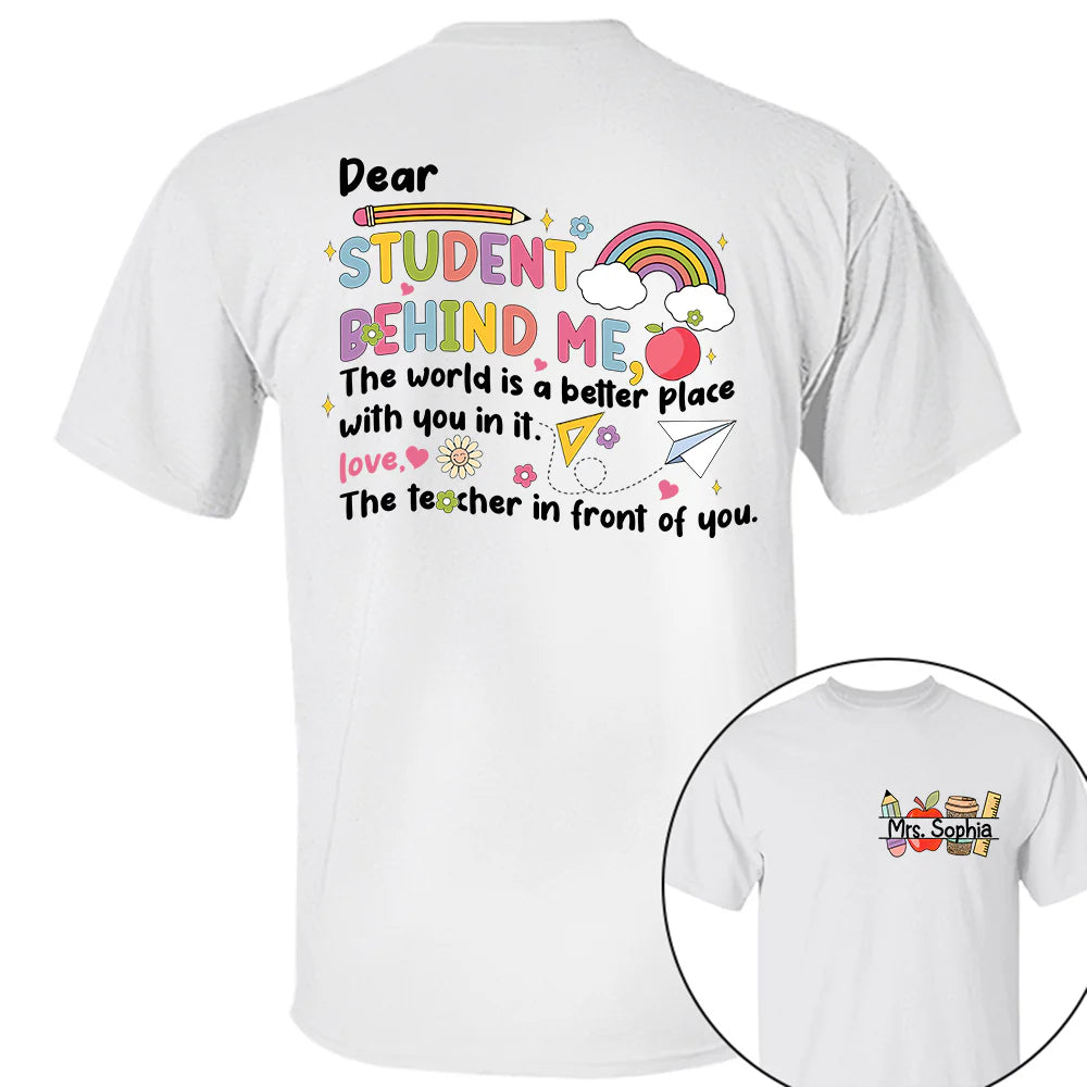 Personalized Dear, Student Behind Me Shirt