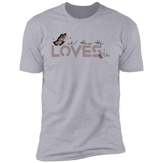 Oh! How He Loves Us T-Shirt