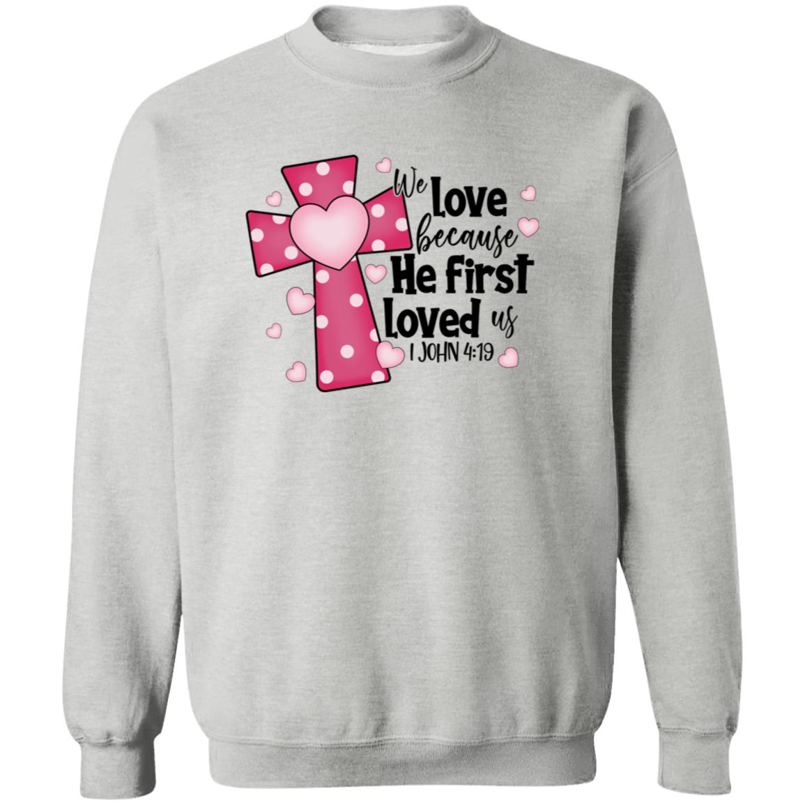 He First Loved Us  Sweatshirt