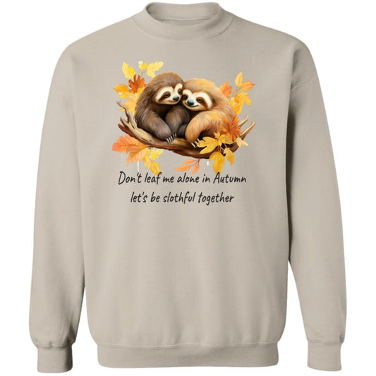 Don't Leaf Me... Sweatshirt