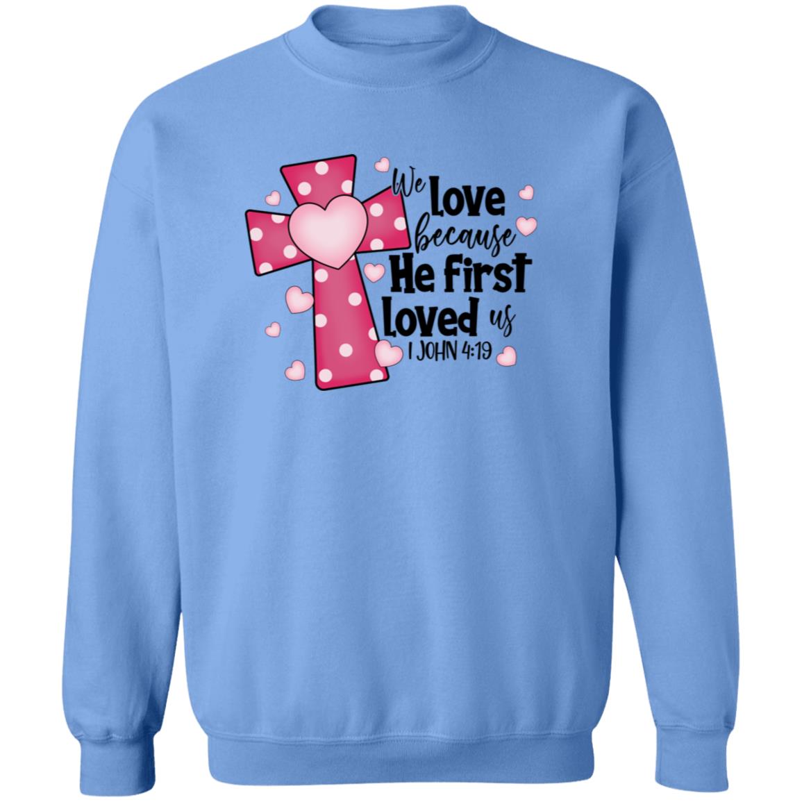 He First Loved Us  Sweatshirt