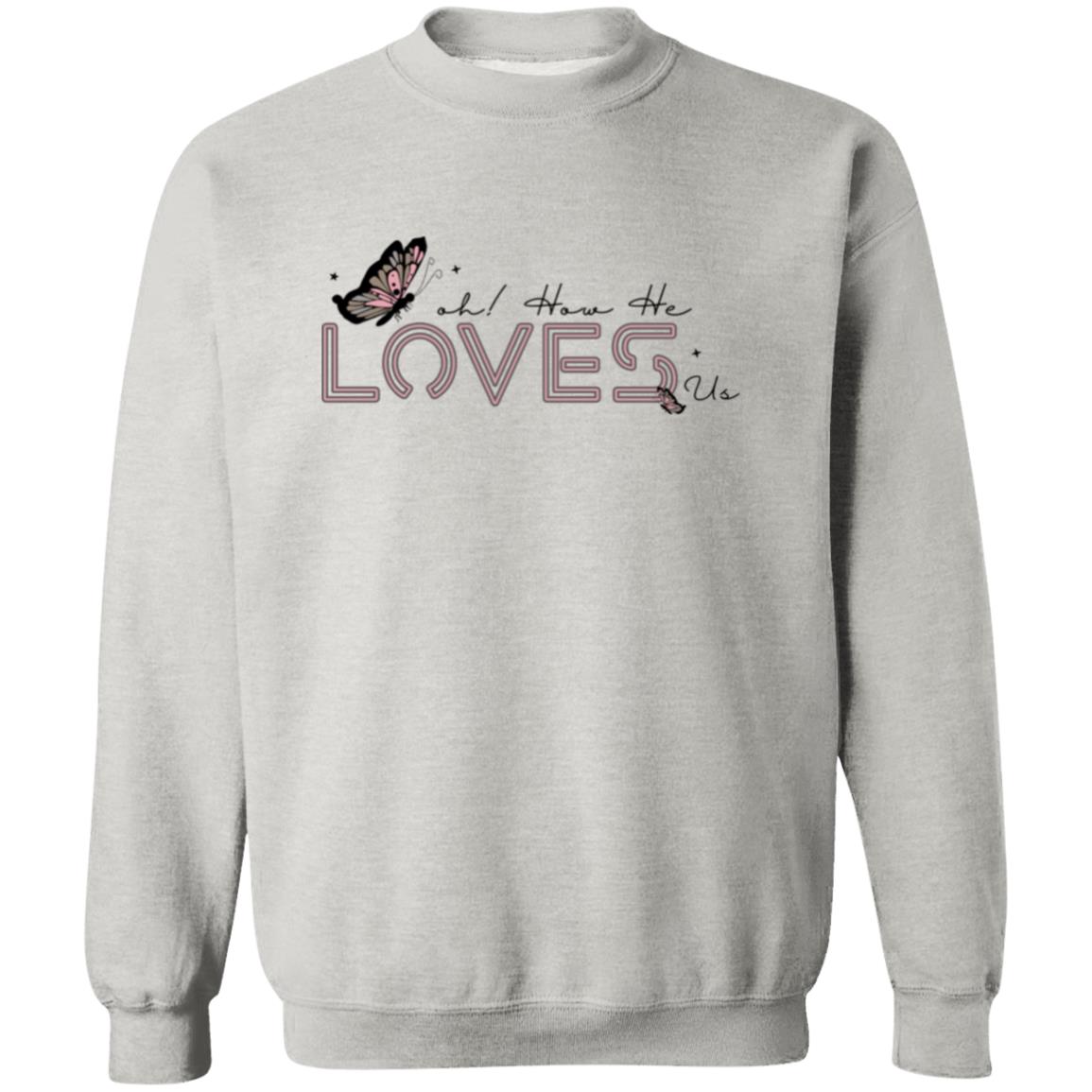 Oh! How He Loves Us Sweatshirt