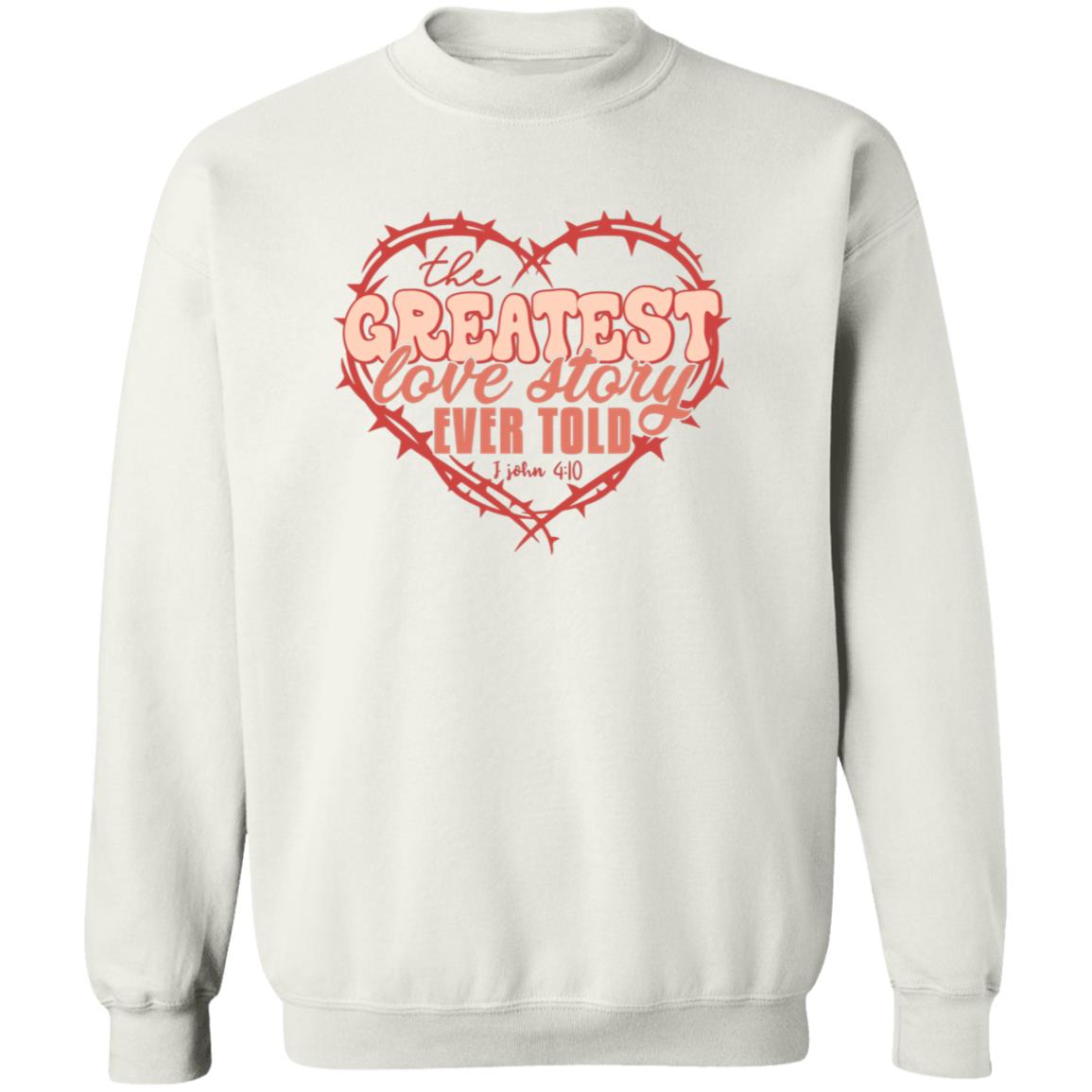 The Greatest Love Story Ever Told Sweatshirt