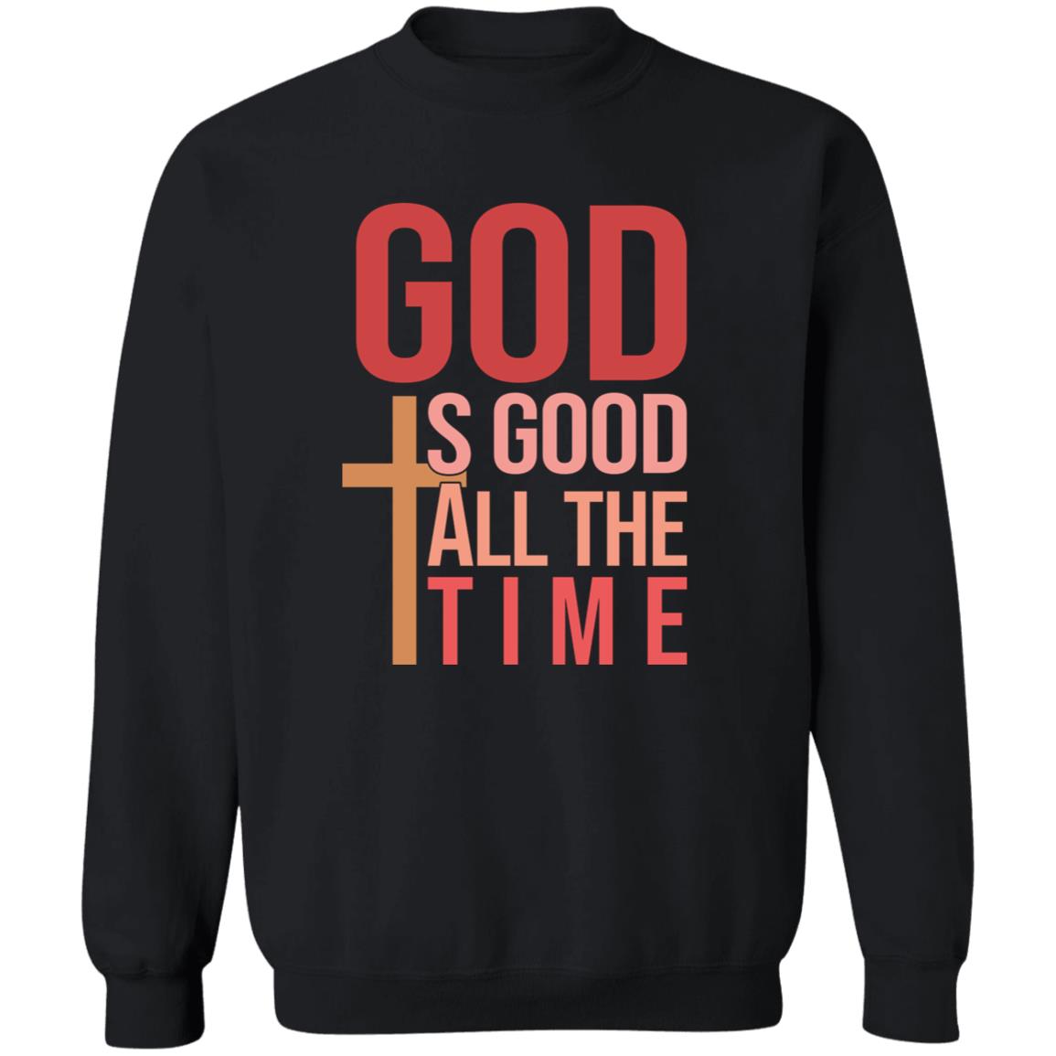 God Is Good All The Time Sweatshirt