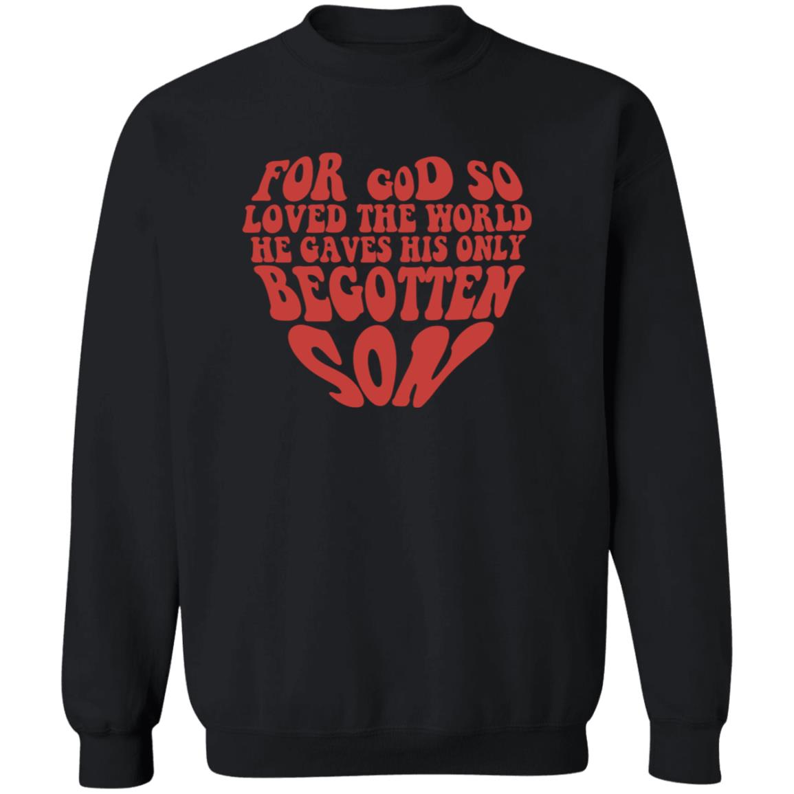 He Gave His Only Begotten Son Sweatshirt