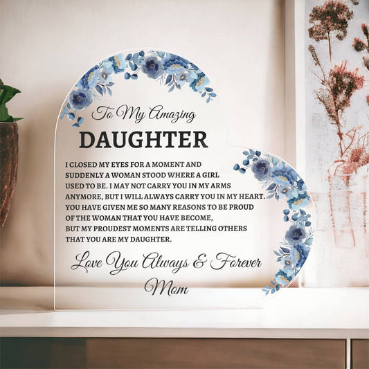 To My Amazing Daughter  Acrylic Heart Plaque