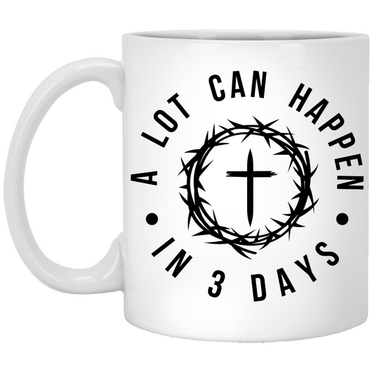 Alot Can Happen In 3 Days White Mug