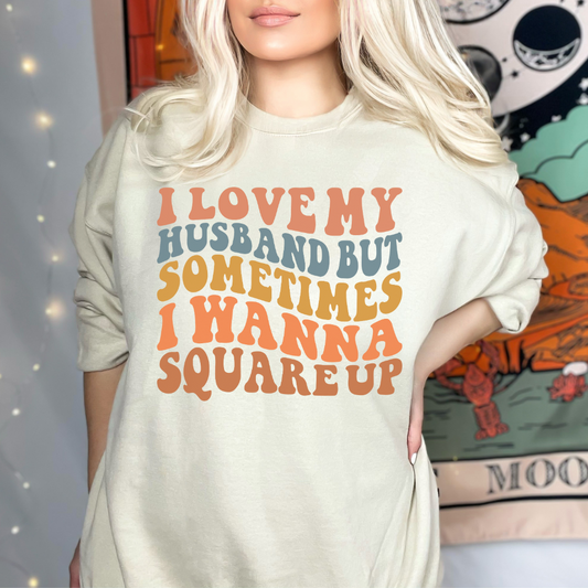 I Love My Husband But Sometimes I Wanna Square Up Sweatshirt